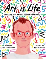 Art Is Life: The Life of Artist Keith Haring B0GN2Y46HW Book Cover