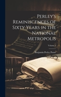 Perley's Reminiscences of Sixty Years in the National Metropolis; Volume 2 1022214837 Book Cover
