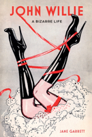 John Willie: A Bizarre Life 0764368338 Book Cover