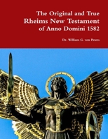 The Original and True Rheims New Testament of Anno Domini 1582 0359176615 Book Cover