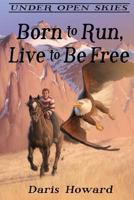 Born to Run, Live to Be Free 1629860042 Book Cover
