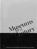 Museums for a New Century: A Report of the Commission on Museums for a New Century 093120108X Book Cover