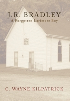 J. R. Bradley : A Forgotten Larimore Boy 1732048339 Book Cover
