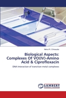 Biological Aspects: Complexes Of VO(IV)-Amino Acid & Ciprofloxacin 6139843251 Book Cover