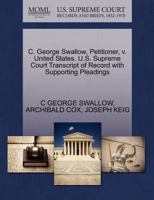 C. George Swallow, Petitioner, v. United States. U.S. Supreme Court Transcript of Record with Supporting Pleadings 1270469606 Book Cover
