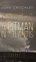 The Garbage Crawler, The Prophetess of York, A Pitman in Atlantis 1788237919 Book Cover