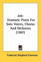 Job: Dramatic Poem for Solo Voices, Chorus and Orchestra: Op. 24 1147886644 Book Cover