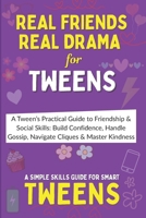 Real Friends, Real Drama: A Tween’s Practical Guide to Friendship & Social Skills – Build Confidence, Handle Gossip, Navigate Cliques, and Master Kindness B0FQ659K8Q Book Cover