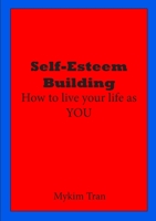 Self-Esteem Building: How to Live Your Life as You 1631731521 Book Cover