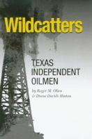 Wildcatters: Texas Independent Oilmen (Kenneth E. Montague Series in Oil and Business History) 1585446068 Book Cover