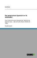 Das gesprochene Spanisch im 16. Jarhundert: Eine Untersuchung am Beispiel der 'Relación de algunas cosas...' des semiculto-Autors Andrés de Tapia 3656071268 Book Cover
