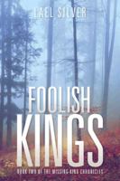 Foolish Kings: Book Two of the Missing King Chronicles 1496926595 Book Cover