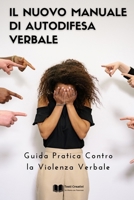 Il Nuovo Manuale di Autodifesa Verbale: Guida Pratica Contro la Violenza Verbale B0CQ47MSBY Book Cover