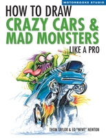 How To Draw Crazy Cars & Mad Monsters Like a Pro (Motorbooks Studio) 0760324719 Book Cover