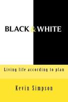 Black & White: Living Life According to Plan 1512143111 Book Cover