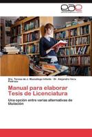 Manual para elaborar Tesis de Licenciatura: Una opción entre varias alternativas de titulación 3847358510 Book Cover