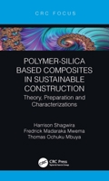 Polymer-Silica Based Composites in Sustainable Construction: Theory, Preparation and Characterizations 1032140119 Book Cover