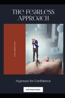 The Fearless Approach: Hypnosis for Confidence B0DPQXVWWL Book Cover