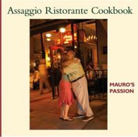 Assaggio Ristorante Cookbook: Mauro's Passion 193324500X Book Cover
