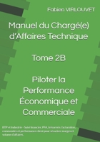 Manuel du Chargé d’Affaires – Tome 2B : Piloter la Performance Economique et Commerciale: Suivi Financier, PFA, Trésorerie, Facturation, Commandes et ... B0FZ4WMMSB Book Cover