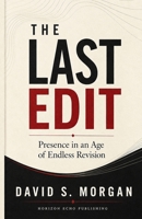 The Last Edit: Presence in an Age of Endless Revision B0HB3JXW44 Book Cover
