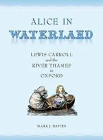Alice in Waterland: Lewis Carroll and the River Thames in Oxford 1908493690 Book Cover