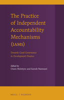 The Practice of Independent Accountability Mechanisms (IAMs) : Towards Good Governance in Development Finance 9004337776 Book Cover