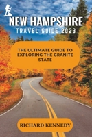 New Hampshire Travel Guide 2023: The Ultimate Guide to Exploring the Granite State B0CGWMCLXB Book Cover