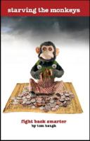 Starving The Monkeys: Fight Back Smarter 0982543107 Book Cover