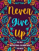 Never Give Up - The motivational coloring book for adults you need B09SWFKKYX Book Cover