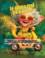 La abuela está bananas: Una historia divertida para dormir, llena de risas y amor familiar (Spanish Edition) B0FCMZJ28C Book Cover