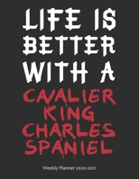 Life is Better With A Cavalier King Charles Spaniel Weekly Planner 2020-2021: Weekly Calendar / Planner Gift, 274 Pages, 8.5x11, Soft Cover, Matte Finish 1677548568 Book Cover