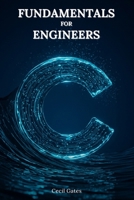 C Fundamentals for Engineers: C-Based Numerical Methods, Data Structures, and High-Performance Algorithms for Professional Engineers B0F7KJB7C9 Book Cover