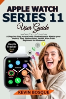 Apple Watch Series 11 User Guide: A Step-by-Step Manuel with Illustrations to Master your Device, Tips, Instructions, Health Wise from Beginners to Advanced B0G6T7TST3 Book Cover