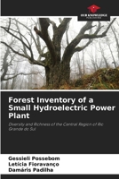 Forest Inventory of a Small Hydroelectric Power Plant: Diversity and Richness of the Central Region of Rio Grande do Sul 620783206X Book Cover