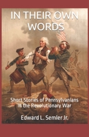 In Their Own Words: Short Stories of Pennsylvanians in the Revolutionary War 1737647222 Book Cover