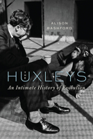 The Huxleys: An Intimate History of Evolution 0226836614 Book Cover