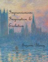 Impressionism: Inspiration & Evolution 1733619615 Book Cover