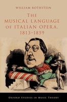 The Musical Language of Italian Opera, 1813-1859 0197609686 Book Cover