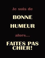 Je suis de bonne humour alors faites pas chier: Livre humour pour prise de notes, une id�e g�niale de cadeau pour femme/homme ou coll�gue de travail B084QH2HZR Book Cover