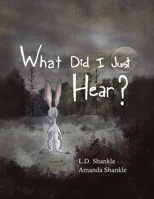 What Did I Just Hear?: A Children’s Book About Dealing With Feelings And Fear 1387589458 Book Cover