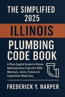The Simplified 2025 Illinois Plumbing Code Book: Accurate Daily Tide Times, Heights, Moon Phases, and Coastal Insights for Fishermen, Sailors, Beachgoers, and Outdoor Enthusiasts B0FMFYQWGB Book Cover