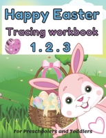 Happy easter 1. 2. 3 Tracing workbook For Preschoolers and Toddlers: Learn To Read & Write Activity Workbook Learning coloring & Writing, Tracing ... B08WV78SZ4 Book Cover