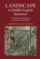 Landscape in Middle English Romance: The Medieval Imagination and the Natural World 1108831494 Book Cover