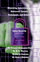Mastering Cybersecurity: Advanced Threats, Techniques, and Defense: Cyber Security B0F3DGPZB7 Book Cover