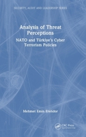 Analysis of Threat Perceptions: NATO and Türkiye’s Cyber Terrorism Policies (Security, Audit and Leadership Series) 1032802286 Book Cover