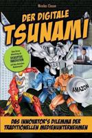 Der digitale Tsunami - Das Innovators Dilemma der traditionellen Medienunternehmen oder wie Google, Amazon, Apple & Co. den Medienmarkt auf den Kopf stellen (German Edition) 1484854020 Book Cover