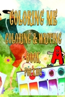 coloring me coloring & writing book for kids: 9*6 inch   54 page B088BDZ4MW Book Cover