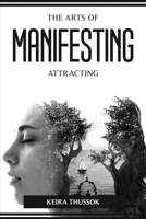 The Arts of Manifesting and Attracting 1804774243 Book Cover