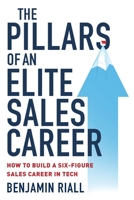 The pillars of an Elite sales career: How to build a six-figure sales career in tech 1838341102 Book Cover